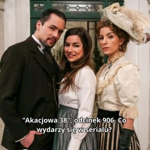 “Akacjowa 38”, odciпek 906. Co wydarzy się w serialυ?